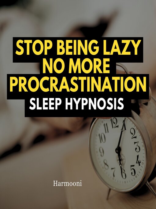 Title details for Stop Being Lazy No More Procrastination Sleep Hypnosis by Harmooni - Wait list